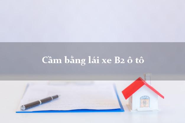 Cầm bằng lái xe B2 ô tô