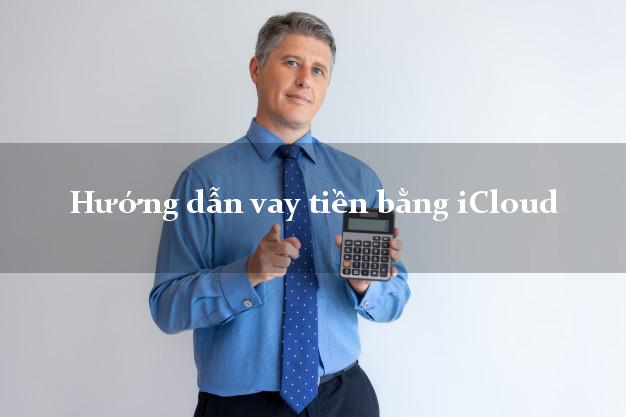 Hướng dẫn vay tiền bằng iCloud