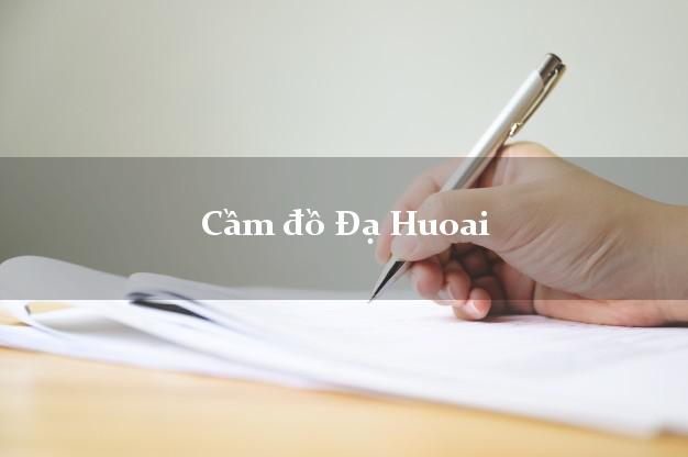 Cầm đồ Đạ Huoai Lâm Đồng