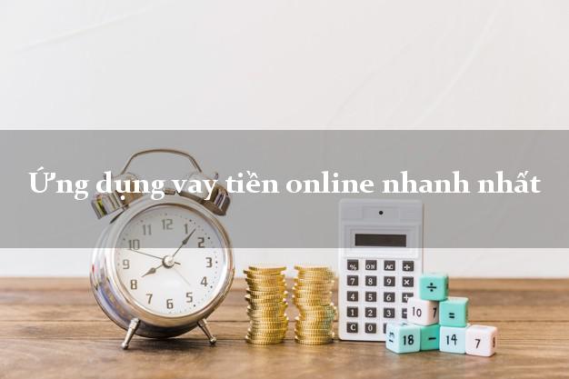 Ứng dụng vay tiền online nhanh nhất