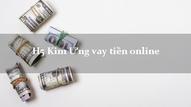 H5 Kim Ưng vay tiền online uy tín đơn giản nhất