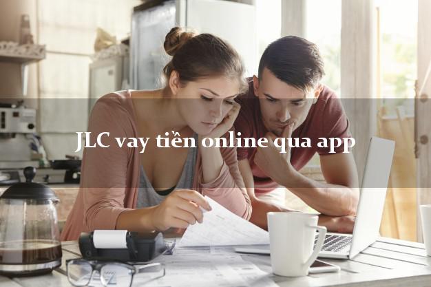 JLC vay tiền online qua app uy tín đơn giản nhất