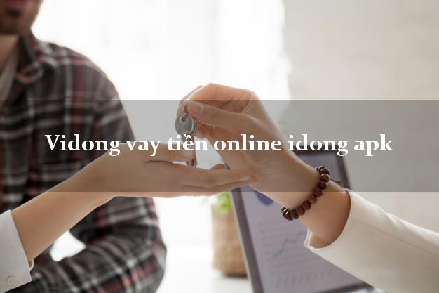 Vidong vay tiền online idong apk không thế chấp