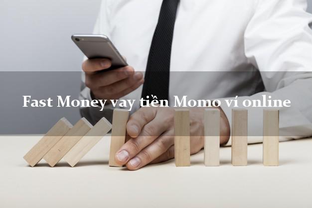 Fast Money vay tiền Momo ví online siêu tốc 24/7