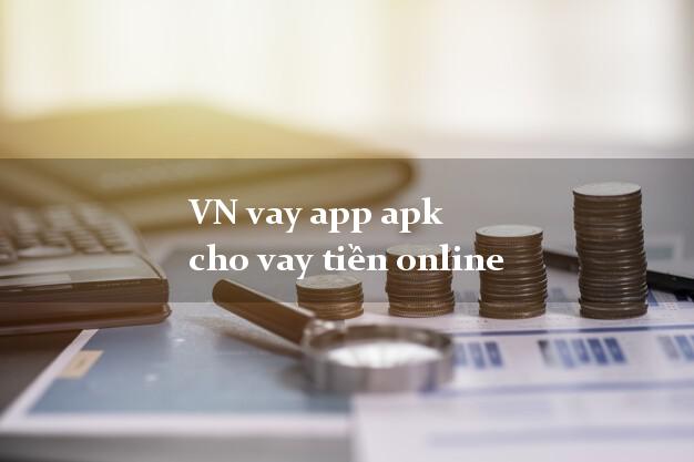 VN vay app apk cho vay tiền online không chứng minh thu nhập